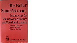 The Fall of South Vietnam Statements by Vietnamese Military and Civilian Leaders